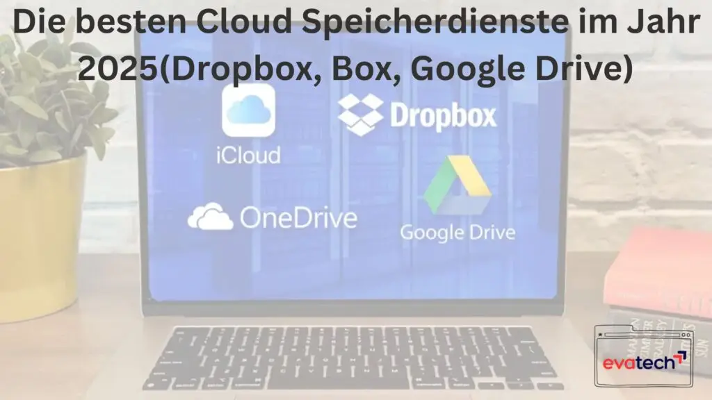 Die besten Cloud Speicherdienste im Jahr 2025(Dropbox, Box, Google Drive)