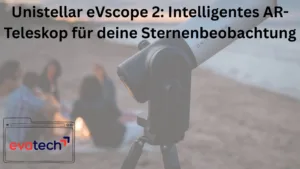 Unistellar eVscope 2 Intelligentes AR-Teleskop für deine Sternenbeobachtung