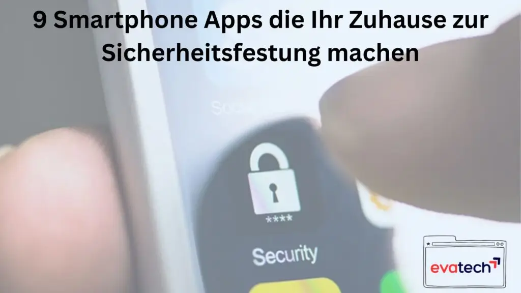 9 Smartphone Apps die Ihr Zuhause zur Sicherheitsfestung machen